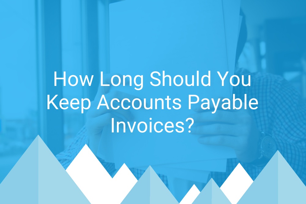 how-long-should-you-keep-accounts-payable-invoices